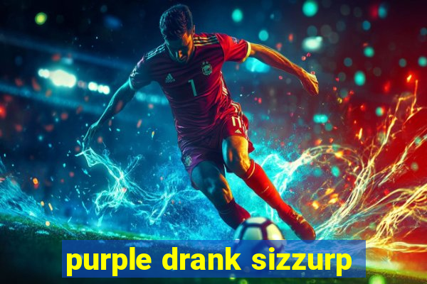 purple drank sizzurp